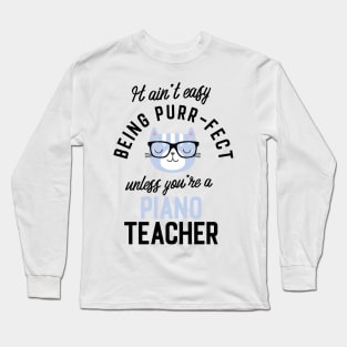 Piano Teacher Cat Gifts for Cat Lovers - It ain't easy being Purr Fect Long Sleeve T-Shirt